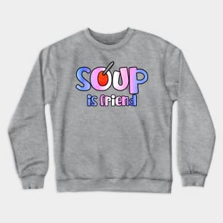 Soup is Friend Crewneck Sweatshirt